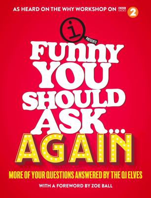 Cover of Funny You Should Ask . . . Again: More of Your Questions Answered by the QI Elves