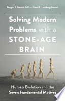 Cover of Solving Modern Problems With a Stone-Age Brain: Human Evolution and the Seven Fundamental Motives