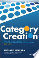 Category Creation: How to Build a Brand that Customers, Employees, and Investors Will Love