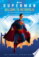 Cover of Superman: Welcome to Metropolis: An Official Novel Inspired by the Film!