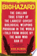 Biohazard: The Chilling True Story of the Largest Covert Biological Weapons Program in the World--Told from the Inside by the Man Who Ran It
