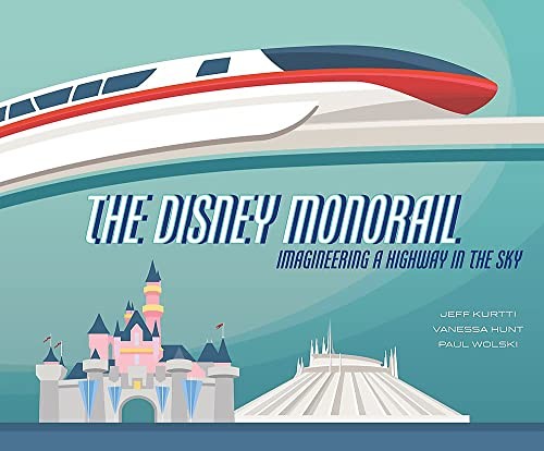 Cover of The Disney Monorail: Imagineering A Highway In The Sky