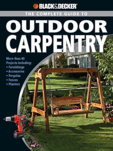 Cover of The Complete Guide to Outdoor Carpentry: More Than 40 Projects Including Furnishing, Accessories, Pergolas, Fences, Planters
