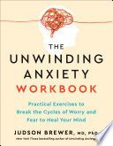Cover of The Unwinding Anxiety Workbook: Practical Exercises to Break the Cycles of Worry and Fear to Heal Your Mind