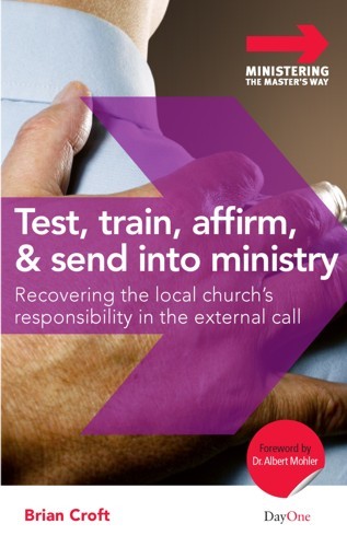 Test, Train, Affirm, and Send Into Ministry: Recovering the Local Church's Responsibility in the External Call