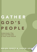 Gather God's People: Understand, Plan, and Lead Worship in Your Local Church