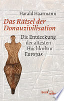 Das Rätsel der Donauzivilisation: Die Entdeckung der ältesten Hochkultur Europas