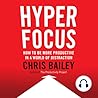 Cover of Hyperfocus: How to Be More Productive in a World of Distraction