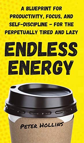 Cover of Endless Energy: A Blueprint for Productivity, Focus, and Self-Discipline - for the Perpetually Tired and Lazy