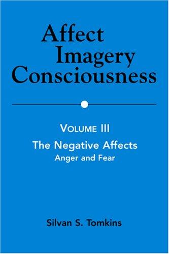 Affect Imagery Consciousness: Volume III: The Negative Affects: Anger and Fear