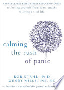 Calming the Rush of Panic: A Mindfulness-Based Stress Reduction Guide to Freeing Yourself from Panic Attacks and Living a Vital