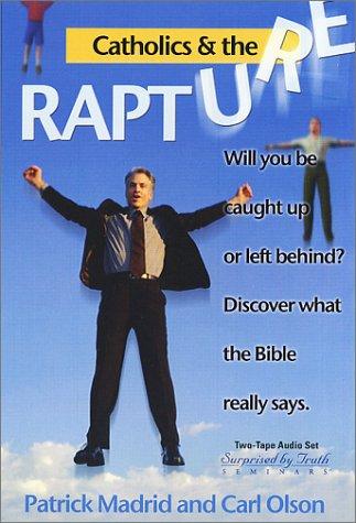 Cover of Catholics and the Rapture: Will You Be Caught Up Or Left Behind?