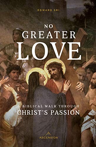 Cover of No Greater Love: A Biblical Walk Through Christ's Passion