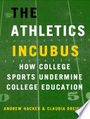 Cover of The Athletics Incubus: How College Sports Undermine College Education