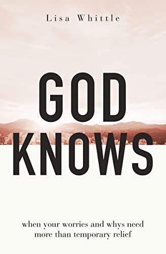 Cover of God Knows: When Your Worries and Whys Need More Than Temporary Relief