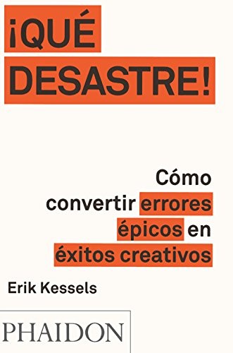 !Que desastre! Como convertir errores epicos en exitos creativos