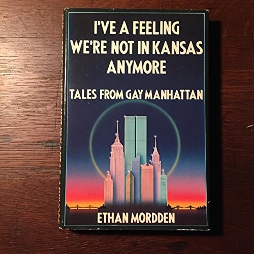 I've a Feeling We're Not in Kansas Anymore: Tales from Gay Manhattan