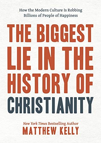 Cover of The Biggest Lie in the History of Christianity: How Modern Culture Is Robbing Billions of People of Happiness