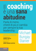 Cover of Il coaching e una sana abitudine: Parla di meno, chiedi di piu e cambia per sempre la tua leadership