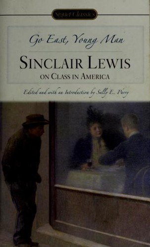 Cover of Go East, Young Man: Sinclair Lewis On Class in America