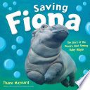 Cover of Saving Fiona: The Story of the World's Most Famous Baby Hippo