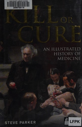 Kill or Cure: An Illustrated History of Medicine