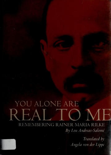 You Alone Are Real to Me: Remembering Rainer Maria Rilke