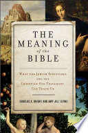 The Meaning of the Bible: What the Jewish Scriptures and Christian Old Testament Can Teach Us