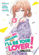 There's No Freaking Way I'll be Your Lover! Unless... (Manga), Vol. 6