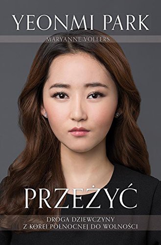 Przezyc. Droga dziewczyny z Korei Polnocnej do wolnosci