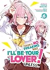 There's No Freaking Way I'll be Your Lover! Unless... (Light Novel), Vol. 6