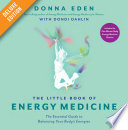 The Little Book of Energy Medicine Deluxe: The Essential Guide to Balancing Your Body's Energies
