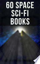 Cover of 60 Space Sci-Fi Books: Intergalactic Wars, Alien Attacks & Space Adventures: Space Viking, A Martian Odyssey, Triplanetary...