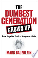 Cover of The Dumbest Generation Grows Up: From Stupefied Youth to Dangerous Adults