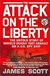 The Attack on the Liberty: The Untold Story of Israel's Deadly 1967 Assault on a U.S. Spy Ship