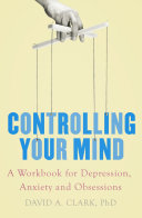 Cover of Controlling Your Mind: A Workbook for Depression, Anxiety and Obsessions
