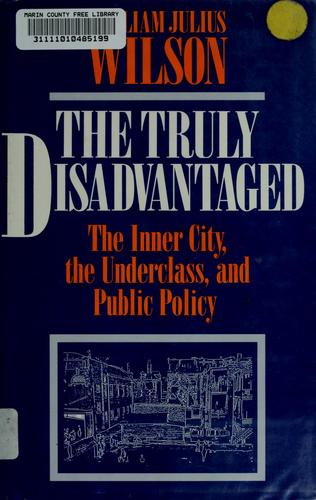 The Truly Disadvantaged: The Inner City, the Underclass, and Public Policy