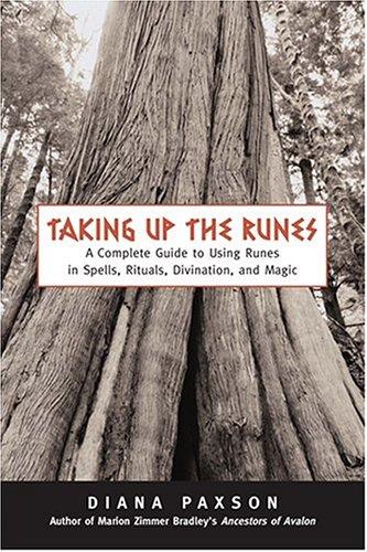 Cover of Taking Up The Runes: A Complete Guide To Using Runes In Spells, Rituals, Divination, And Magic