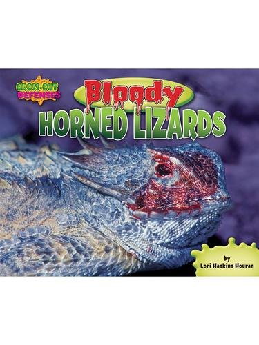 Cover of Bloody Horned Lizards - Informative Non-Fiction Reading for Grade 2, Developmental Learning for Young Readers - Gross-Out Defenses