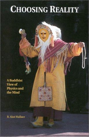 Choosing Reality: A Buddhist View of Physics and the Mind
