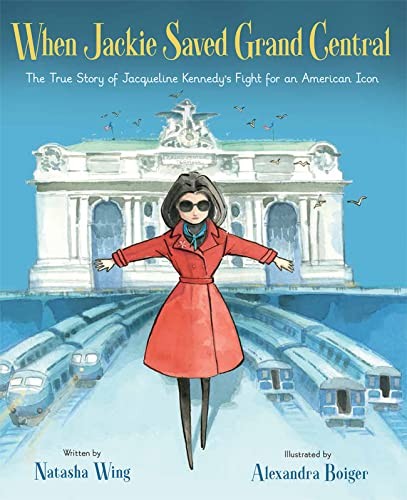 Cover of When Jackie Saved Grand Central: The True Story of Jacqueline Kennedy's Fight for an American Icon