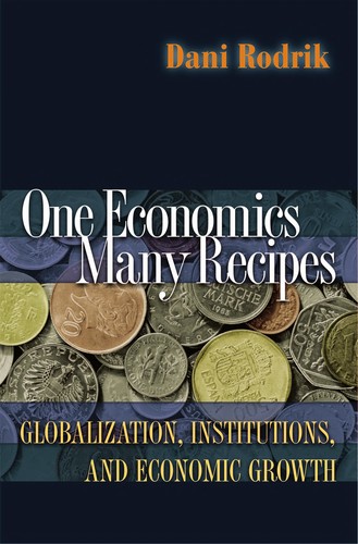 Cover of One Economics, Many Recipes: Globalization, Institutions, and Economic Growth