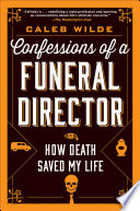 Confessions of a Funeral Director: How Death Saved My Life
