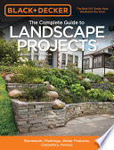 The Complete Guide to Landscape Projects: Stonework, Plantings, Water Features, Carpentry, Fences