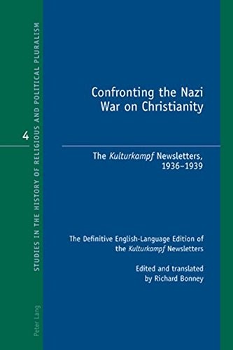 Confronting the Nazi War on Christianity: The "Kulturkampf Newsletters, 1936-1939- The Definitive English-Language Edition of the "Kulturkampf ... History of Religious and Political Pluralism)