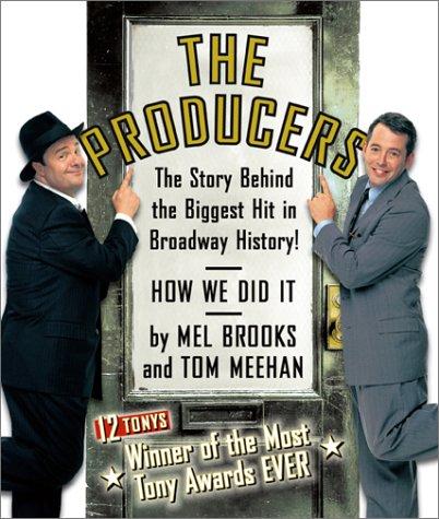 The Producers: The Book, Lyrics, and Story Behind the Biggest Hit in Broadway History!