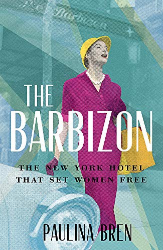 Cover of The Barbizon The New York Hotel That Set Women Free