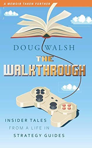 Cover of The Walkthrough: Insider Tales from a Life in Strategy Guides