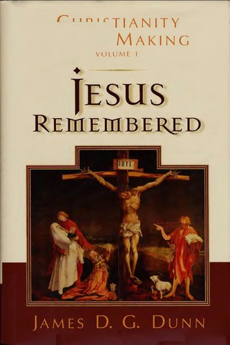 Jesus Remembered: Christianity in the Making, Volume 1