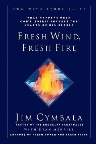 Fresh Wind, Fresh Fire: What Happens When God's Spirit Invades the Hearts of His People